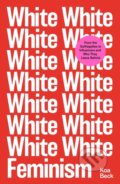 White Feminism - Koa Beck, Simon & Schuster, 2021