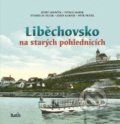 Kniha: Liběchovsko na starých pohlednicích (Josef Janáček, Josef Kárník, Petr Prášil, Stanislav Dulík a Vitalij Marek). Baron, 2021
