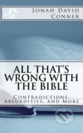 Kniha: All That´s Wrong with the Bible : Contradictions, Absurdities, and More (Jonah David Conner). Createspace, 2017