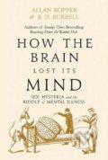 How The Brain Lost Its Mind - Allan Ropper, Brian David Burrell, Atlantic Books, 2021
