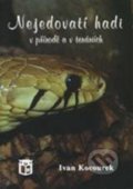 Nejedovatí hadi v přírodě a v teráriích - Ivan Kocourek, Ratio, 2005