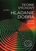 Teórie výchovy alebo Hľadanie dobra - Miron Zelina, Slovenské pedagogické nakladateľstvo - Mladé letá, 2010