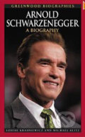 Arnold Schwarzenegger: A Biography - Louise Kraszniewicz, Michael Blitz, Greenwood, 2006
