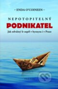 Kniha: Nepotopitelný podnikatel (Enda O´Coineen). Mladá fronta, 2010