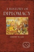 A History of Diplomacy - Jeremy Black, Reaktion Books, 2010