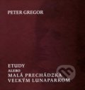 Etudy, alebo malá prechádzka veľkým lunaparkom - Peter Gregor, Vydavateľstvo Spolku slovenských spisovateľov, 2010