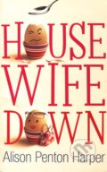 Housewife Down - Alison Penton Harper, 2005