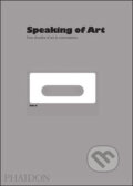 Kniha: Speaking of Art (Mel Gooding a William Furlong). Phaidon, 2010