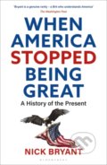 Kniha: When America Stopped Being Great (Nick Bryant)