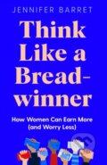 Think Like a Breadwinner - Jennifer Barrett, Bluebird Books, 2021