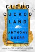 Cloud Cuckoo Land - Anthony Doerr, Fourth Estate, 2021