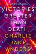 Kniha: Victories Greater Than Death (Charlie Jane Anders). Titan Books, 2021