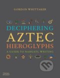 Deciphering Aztec Hieroglyphs - Gordon Whittaker, Thames & Hudson, 2021