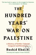 The Hundred Years&#039; War on Palestine - Rashid I. Khalidi, Profile Books, 2020