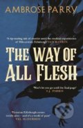 The Way of All Flesh - Ambrose Parry, Canongate Books, 2019