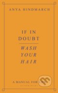 If In Doubt, Wash Your Hair - Anya Hindmarch, Bloomsbury, 2021