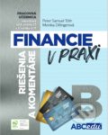 Financie v praxi - riešenia a komentáre - časť B - Peter Samuel Tóth, Monika Dillingerová, ABCedu, 2021