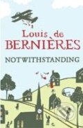 Notwithstanding - Louis de Berni&#232;res, Random House, 2010