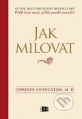 Kniha: Jak milovat (Gordon Livingston). BETA - Dobrovský, 2010