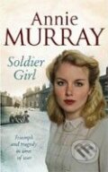Kniha: Soldier Girl (Annie Murray). Pan Macmillan, 2010
