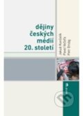 Dějiny českých médií 20. století - Jakub Končelík a kol., Portál, 2010