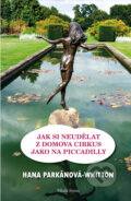 E-kniha: Jak si neudělat z domova cirkus jako na Piccadilly (Hana Parkánová - Whitton)