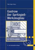 Gastrow: Der Spritzgießwerkzeugbau in 130 Beispielen - Peter Unger, Carl Hanser, 2006