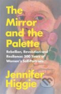 Kniha: The Mirror and the Palette (Jennifer Higgie)