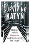 Surviving Katyn - Jane Rogoyska, Oneworld, 2021