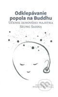 Odklepávanie popola na Buddhu - Stephen Mitchell, Dharma Press, Zenová škola Kwan Um, 2020