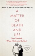 A Matter of Death and Life - Irvin D. Yalom, Marilyn Yalom, Atom, Little Brown, 2021