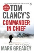 Tom Clancy&#039;s Commander-in-Chief - Mark Greaney, Penguin Books, 2016