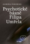 Kniha: Psychotické básně Filipa Umřela (Gábina Pokorná). Togga, 2021