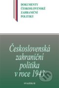 Československá zahraniční politika v roce 1943 - Jan Kuklík, Jan Němeček, Daniela Němečková, Historický ústav AV ČR, 2021