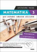 Matematika 3 pro střední odborná učiliště - učitelská verze - Martina Květoňová, Lenka Macálková, Didaktis CZ, 2020