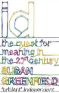 ID - The Question for meaning in the 21st Century - Susan Greenfield, Sceptre, 2009