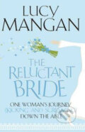 The Reluctant Bride: One Woman&#039;s Journey - Lucy Mangan, Hodder and Stoughton, 2010