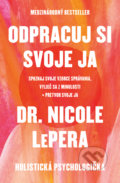 Kniha: Odpracuj si svoje ja (Nicole LePera), 2022 Kniha: Odpracuj si svoje ja (Nicole LePera), 2022
