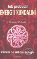 Jak probudit energii kundaliní - Sukadev V. Bretz, Fontána, 2004