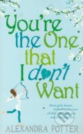 You&#039;re the One That I Dont Want - Alexandra Potter, Hodder Paperback, 2010