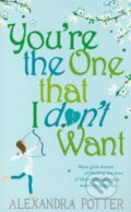 Kniha: You're the One That I Dont Want (Alexandra Potter)