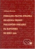 Formálno-právna stánka zriadenia úkonov posledného poriadku na Slovensku do roku 1950 - Adriana Švecová, VEDA, 2010