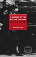 A Memoir Of The Warsaw Uprising - Madeline Levine, Miron Bialoszewski, The New York Review of Books, 2015