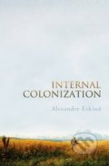 Kniha: Internal Colonization (Alexander Etkind). John Wiley & Sons, 2011