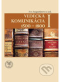 Kniha: Vedecká komunikácia I 1500 - 1800 (Eva Augustínová)