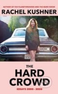 The Hard Crowd : Essays 2000-2020 - Rachel Kushner, Vintage, 2021