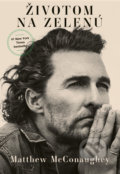 Kniha: Životom na zelenú (Matthew McConaughey), 2021 Kniha: Životom na zelenú (Matthew McConaughey), 2021