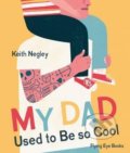 My Dad Used to Be So Cool - Keith Negley, Flying Eye Books, 2016
