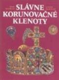 Slávne korunovačné klenoty - Kolektív autorov, Slovart, 2001