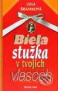 Kniha: Biela stužka v tvojich vlasoch (Jana Šrámková)